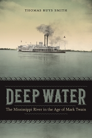 Deep Water: The Mississippi River in the Age of Mark Twain, by Thomas Ruys Smith