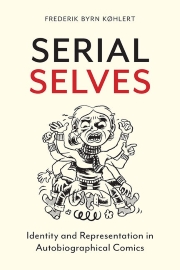 Serial Selves: Identity and Representation in Autobiographical Comics, by Frederik Byrn Køhlert