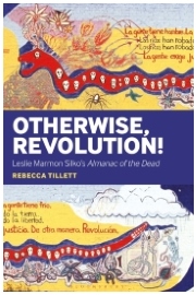 Otherwise, Revolution!: Leslie Marmon Silko's Almanac of the Dead, edited by Rebecca Tillett