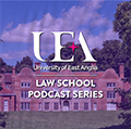 UEA School of Law Podcast Series - Series 1